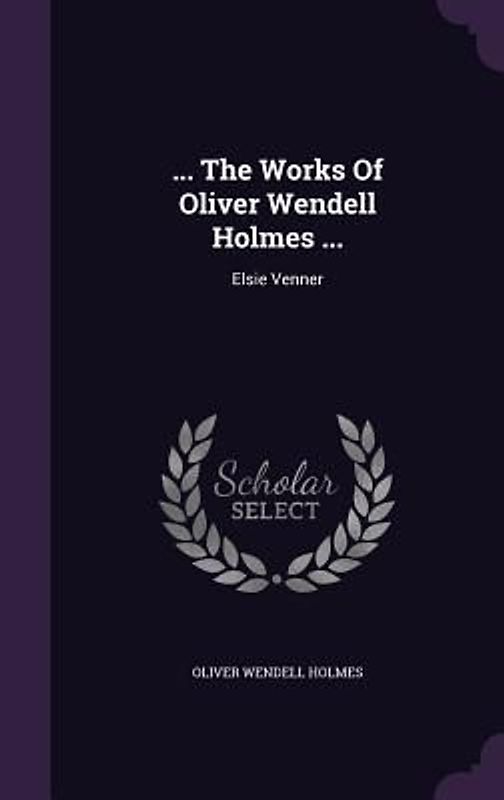 ... The Works Of Oliver Wendell Holmes ...: Elsie Venner