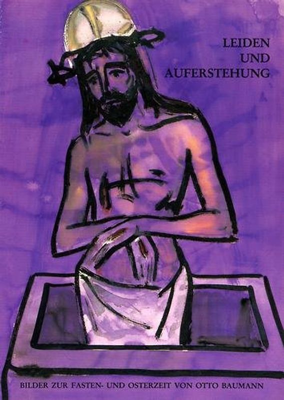 Leiden und Auferstehung