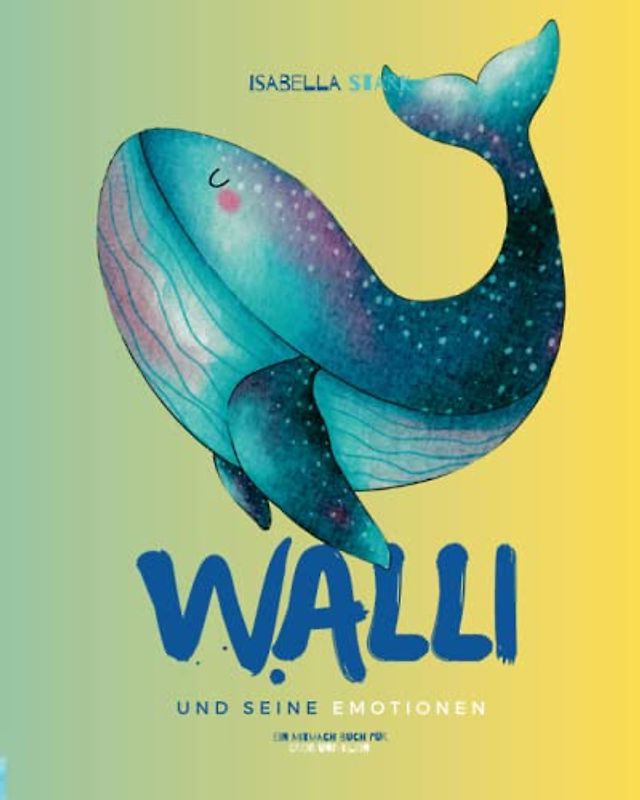 WALLI und seine Emotionen: Gefühle erkennen, benennen und sie bewältigen – ein Mitmach-Kinderbuch