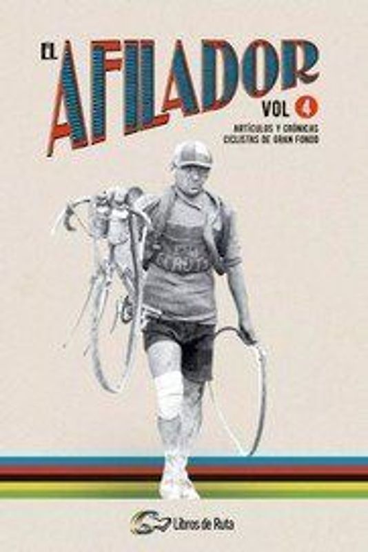 El afilador 4 : artículos y crónicas ciclistas de gran fondo