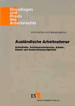 Ausländische Arbeitnehmer. Aufenthalts-, Arbeitsgenehmigungs-, Arbeits-, Steuer- und Sozialversicherungsrecht