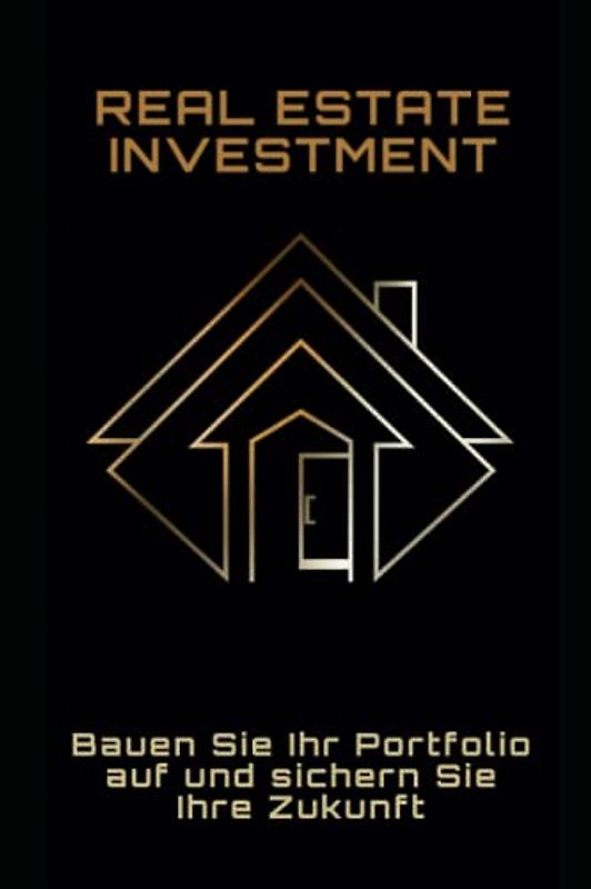Real Estate Investment: Bauen Sie Ihr Portfolio auf und sichern Sie Ihre Zukunft