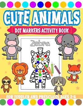 Cute Animals Dot Markers Activity Book: Easy Toddler and Preschool Kids Alphabet Paint Dauber Big Dots Ages 2-4 (Toddler and PreK Books, Band 1)