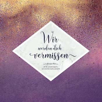 Wir Werden Dich Vermissen: Erinnerungsbuch zum Abschied einer lieben Kollegin | Geschenkidee für Jobwechsel oder Ruhestand | Perfekt für geschriebene Glückwünsche und das Einkleben der besten Fotos
