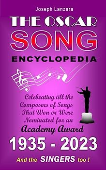 The Oscar Song Encyclopedia: Celebrating all the Composers of Songs That Won or Were Nominated For an Academy Award (And the Singers Too!) (All the Oscars)