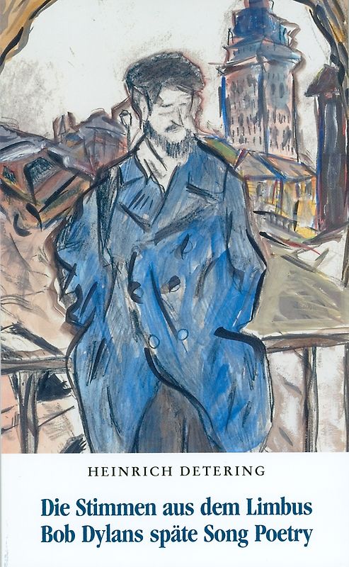 Die Stimmen aus dem Limbus. Bob Dylans späte Song Poetry