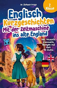 Englisch Kurzgeschichten 7. Klasse | Mit der Zeitmaschine ins alte England | Inkl. Vokabeln, Grammatik, Übungen & Audios | Von Didaktikern entwickelt