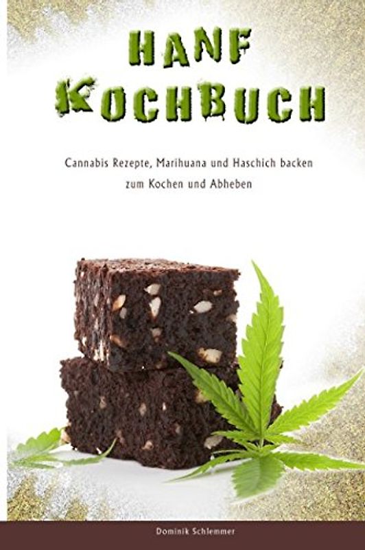 Hanf Kochbuch Cannabis Rezepte, Marihuana und Haschisch backen zum Kochen und Abheben