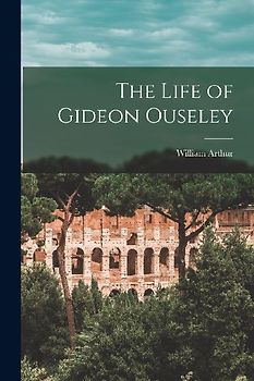 The Life of Gideon Ouseley [microform]
