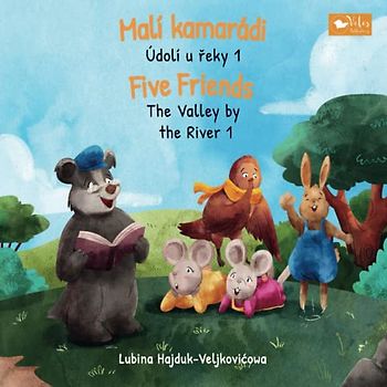 Malí kamarádi - Údolí u řeky 1 : Five Friends - The Valley by the River 1: Bilingual children's book to learn Czech - English (The Valley by the River: Údolí u řeky, Band 1)