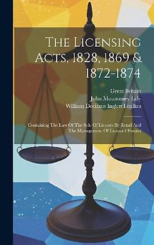 The Licensing Acts, 1828, 1869 & 1872-1874