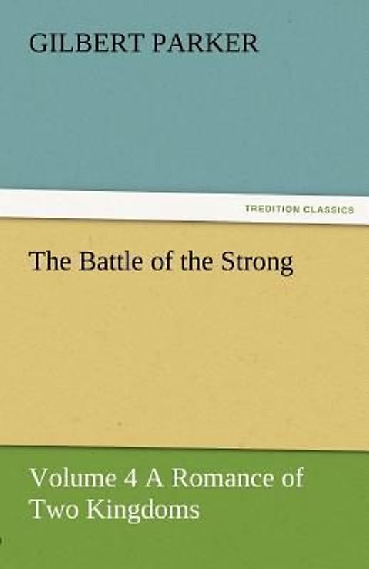 The Battle of the Strong - Volume 4 A Romance of Two Kingdoms