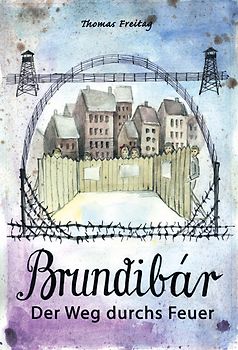 Brundibár. Der Weg durchs Feuer