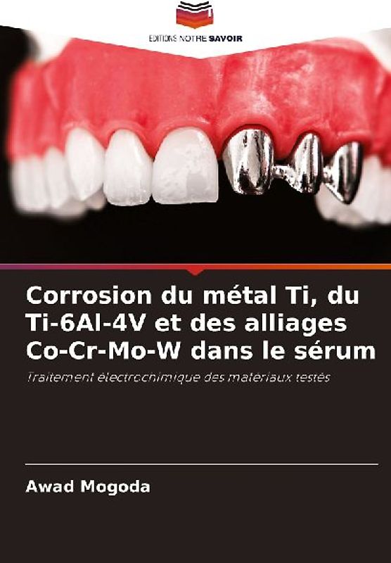 Corrosion du métal Ti, du Ti-6Al-4V et des alliages Co-Cr-Mo-W dans le sérum