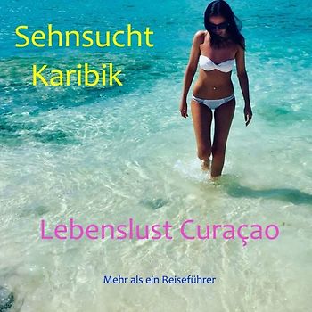 Sehnsucht Karibik - Lebenslust Curacao