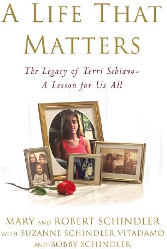 A Life That Matters: The Legacy of Terri Schiavo - A Lesson for Us All [Hardcover]