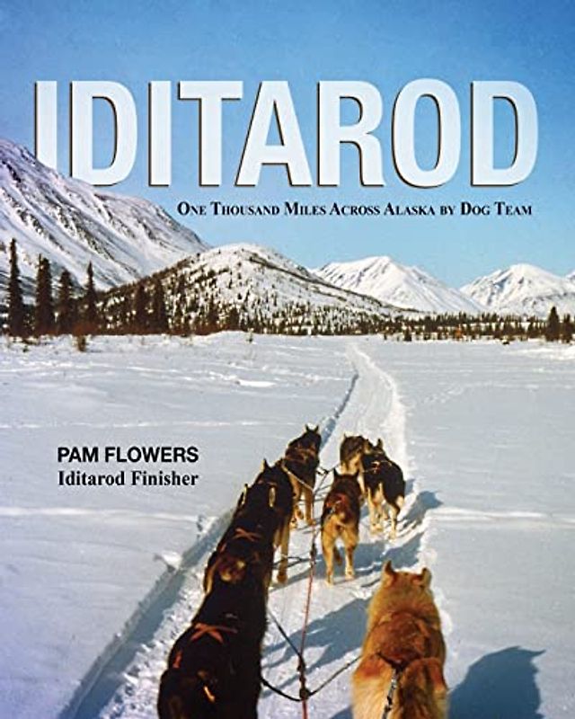 Iditarod: One Thousand Miles Across Alaska by Dog Team