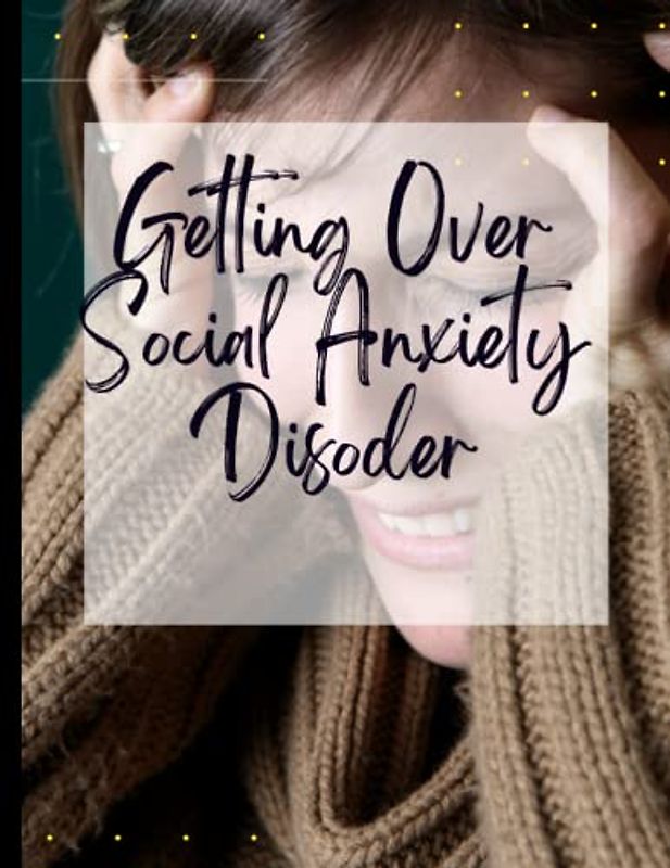 How to Stop Social Anxiety: Your Guide to Free From How to Stop Social Anxiety| CBT Workbook to Deal with Stress, Anxiety|Appreciate Yourself Today