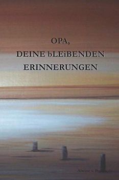 OPA, DEINE bLEiBENDEN ERINNERUNGEN: Autobiografie zum selbst schreiben – ein tolles Geschenk für einen wunderbaren Menschen. (bLEiBENDE ERINNERUNGEN, Band 3)