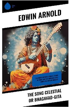 The Song Celestial or Bhagavad-Gita