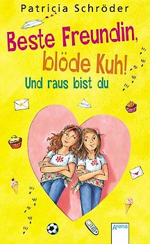 Beste Freundin, blöde Kuh! Und raus bist du