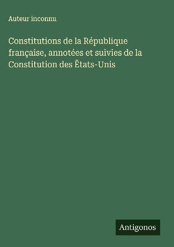 Constitutions de la République française, annotées et suivies de la Constitution des ¿tats-Unis
