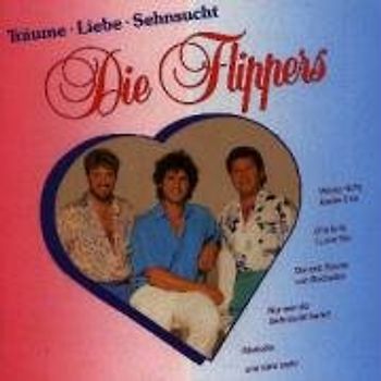 die Flippers - Träume Liebe Sehnsucht