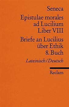 Epistulae morales ad Lucilium. Liber VIII /Briefe an Lucilius über Ethik. 8. Buch