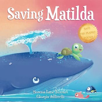 Saving Matilda: A Tale of a Turtle and a Whale (Save the Planet Books)