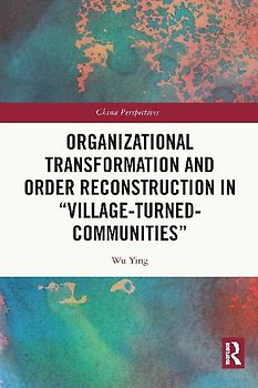 Organizational Transformation and Order Reconstruction in "Village-Turned-Communities"
