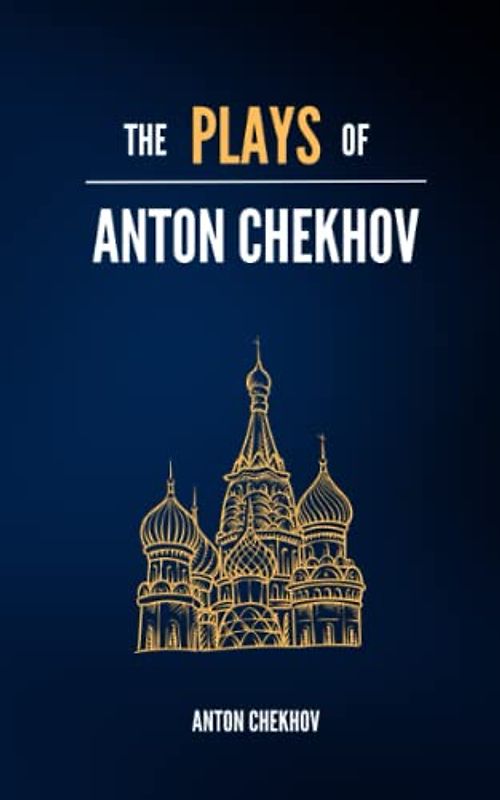 The Plays of Anton Chekhov: The Seagull; Uncle Vanya; The Three Sisters; The Cherry Orchard (Annotated)