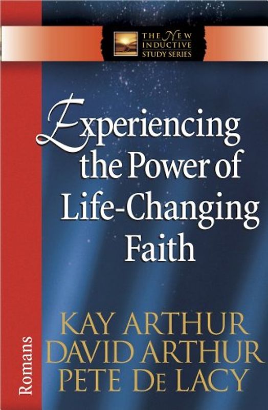 Experiencing the Power of Life-Changing Faith: Romans (The New Inductive Study Series)