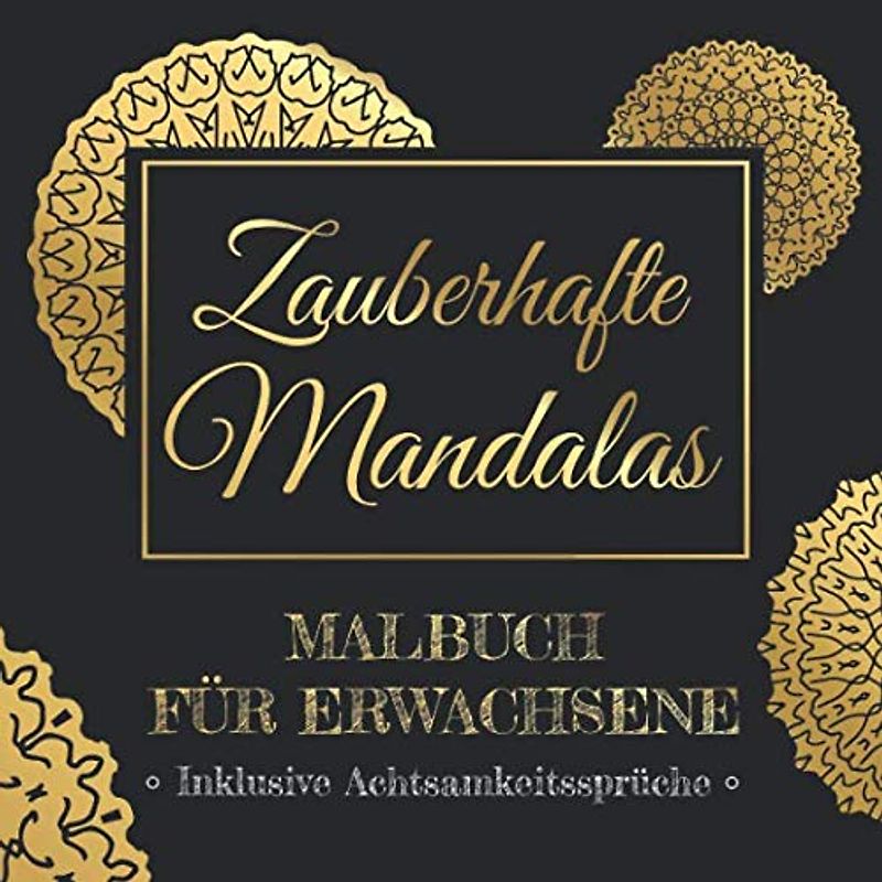 Zauberhafte Mandalas - Malbuch Für Erwachsene - Inklusive Achtsamkeitssprüche: Mandala Ausmalbuch Malvorlagen - Zum Entspannen, zur Meditation, ... Motive zum Ausmalen auf schwarzen Hintergrund