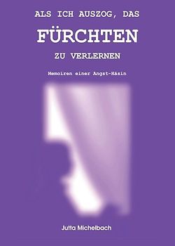 ALS ICH AUSZOG, DAS FÜRCHTEN ZU VERLERNEN