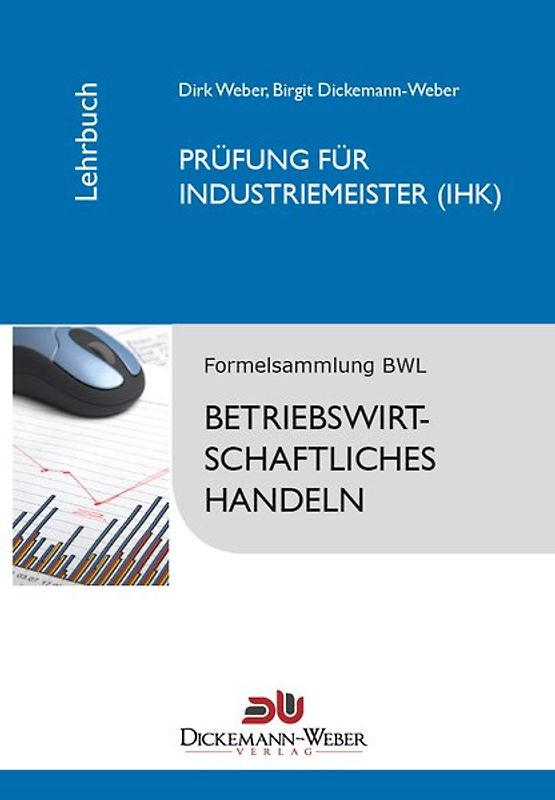 Industriemeister - Lehrbuch: Betriebswirtschaftslehre / Betriebswirtschaftliches Handeln. Prüfung zur/zum Industriemeisterin (IHK) / Industriemeister (IHK)