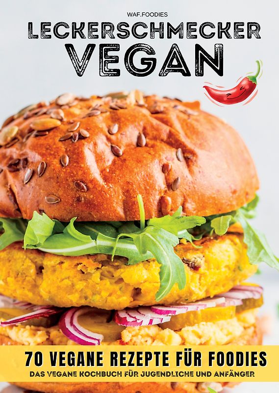 Leckerschmecker Vegan: 70 vegane Rezepte für Foodies