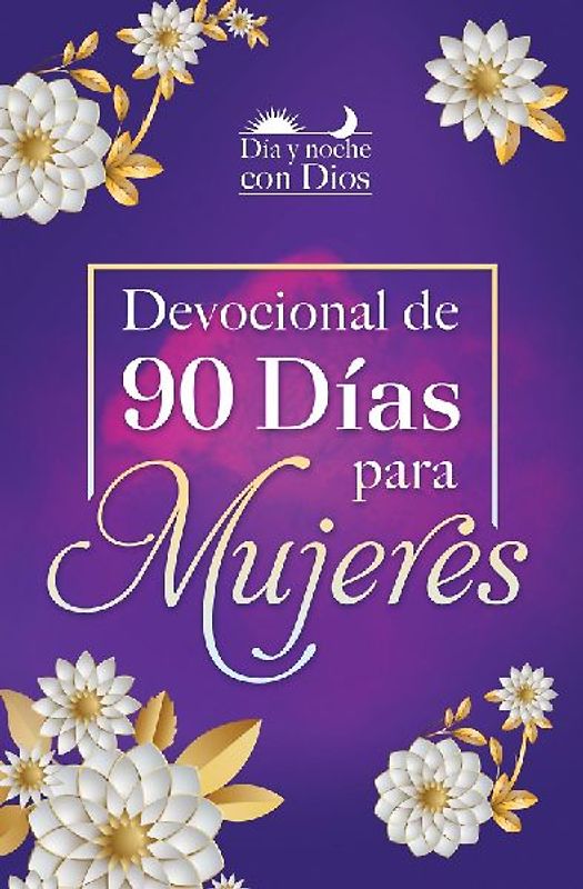 Día Y Noche Con Dios: Devocional de 90 Días Para Mujeres / Morning and Evening with God: A 90 Day Devotional for Women