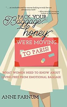 Pack Your Baggage, Honey, We're Moving to Paris!: What Women Need to Know About Living Free From Emotional Baggage