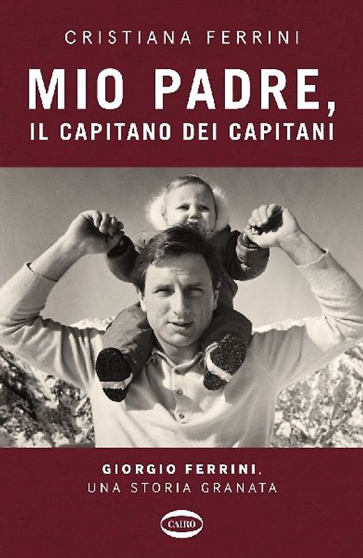 Mio padre, il capitano dei capitani. Giorgio Ferrini, una storia granata