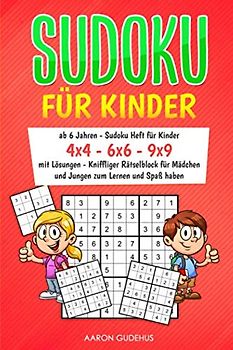 SUDOKU FÜR KINDER: ab 6 Jahren - Sudoku Heft für Kinder - 4x4 - 6x6 - 9x9 - mit Lösungen - Kniffliger Rätselblock für Mädchen und Jungen zum Lernen und Spaß haben