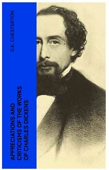 Appreciations and Criticisms of the Works of Charles Dickens