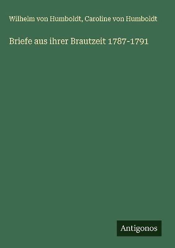Briefe aus ihrer Brautzeit 1787-1791