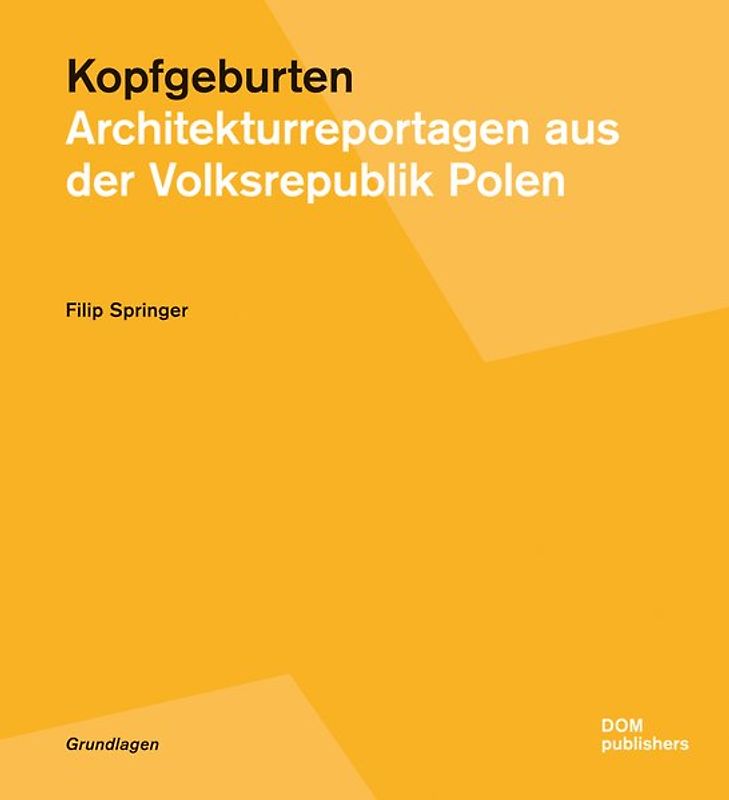 Kopfgeburten. Architekturreportagen aus der Volksrepublik Polen