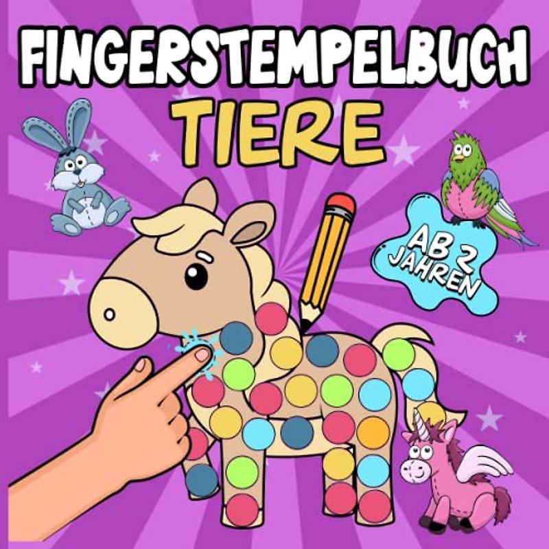 Mein fantastisches Fingerstempelbuch ab 2 Jahren: Mit Tieren zum Fingerstempeln, Kritzeln und Basteln! – Fingerfarben Stempelbuch ab 2 für Mädchen und Jungen – Bastelbuch für kleine Kinder