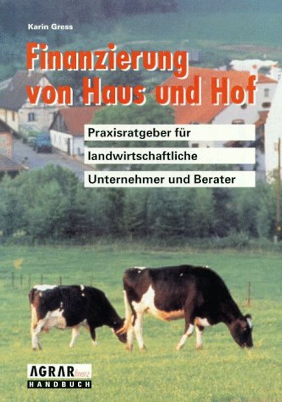 Finanzierung von Haus und Hof. Praxisratgeber für landwirtschaftliche Unternehmer und Berater