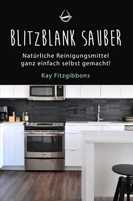 Blitzblank Sauber: Natürliche Reinigungsmittel ganz einfach selbst gemacht!