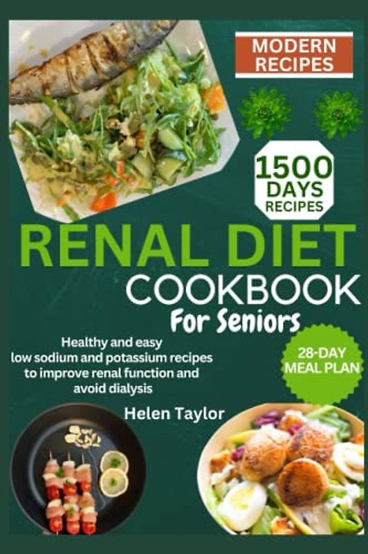Renal Diet Cookbook for Seniors: 1500 days of healthy and easy low sodium and potassium recipes to improve renal function and avoid dialysis| A 28-day meal plan is included