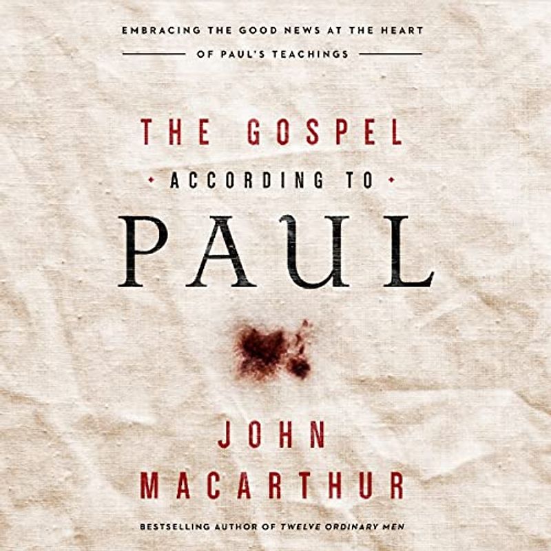 The Gospel According to Paul: Embracing the Good News at the Heart of Paul's Teachings
