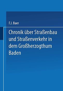 Chronik über Straßenbau und Straßenverkehr in dem Großherzogthum Baden