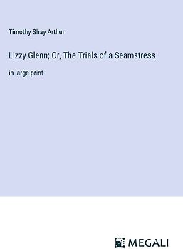 Lizzy Glenn; Or, The Trials of a Seamstress